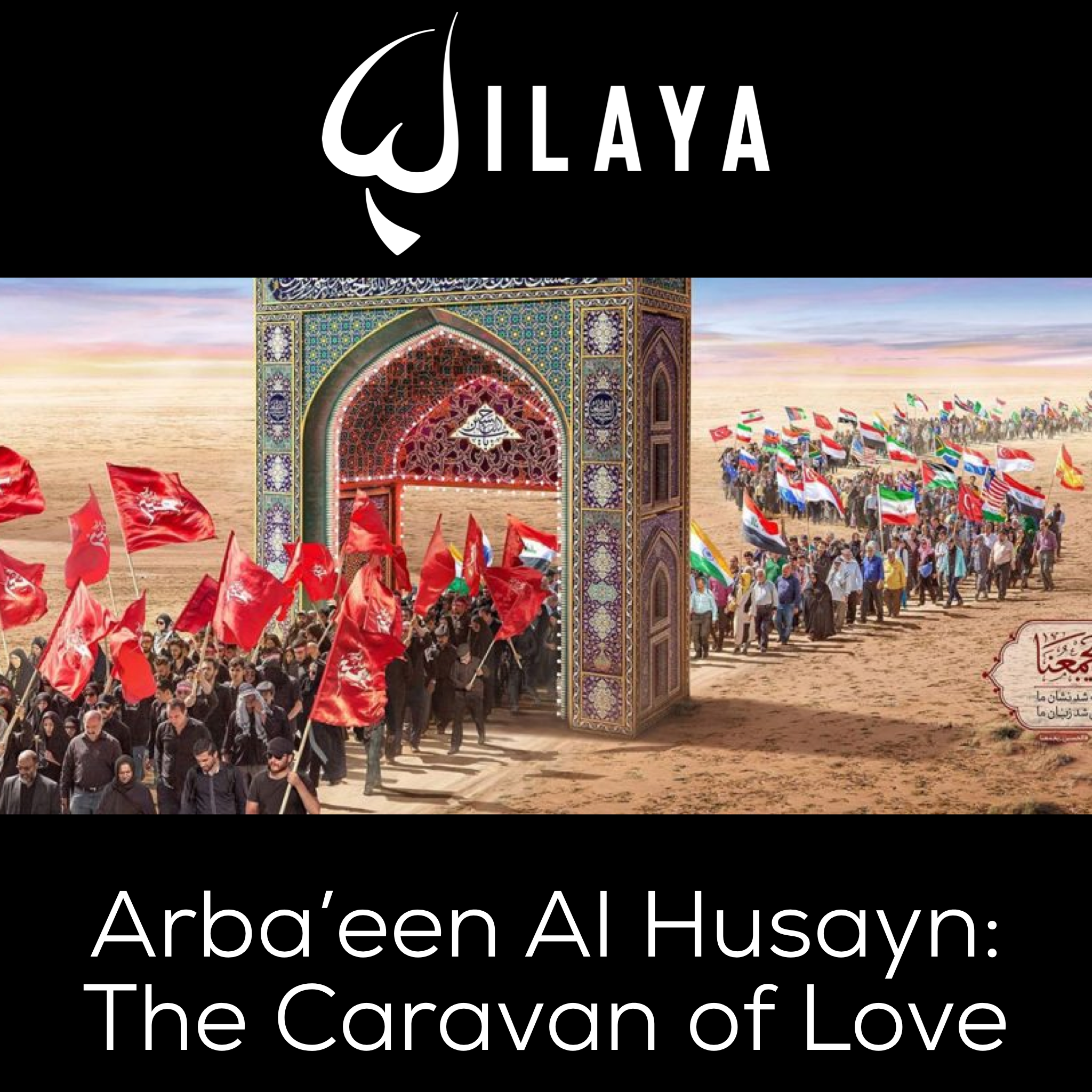 Arba’een Al Husayn: The Caravan of Love