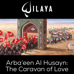Arba’een Al Husayn: The Caravan of Love