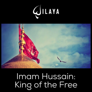 Imam Hussain: King of the Free